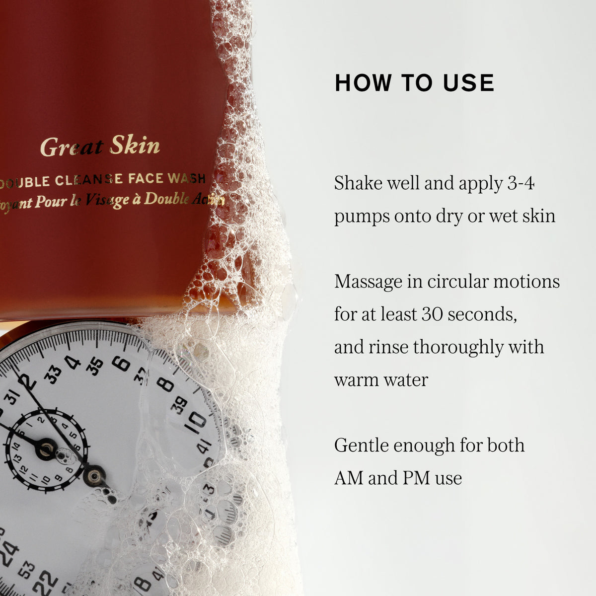 Master || How to use, shake well and apply 3-4 pumps onto dry or wet skin, massage in circular motions for at least 30 seconds, and rinse thoroughly with warm water, gentle enough for both AM and PM use Image of Great Skin Double Cleanse bottle on a stopwatch.